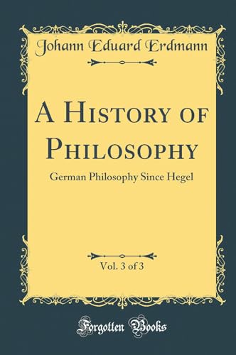A History of Philosophy, Vol. 3 of 3: German Philosophy Since Hegel (Classic Reprint)