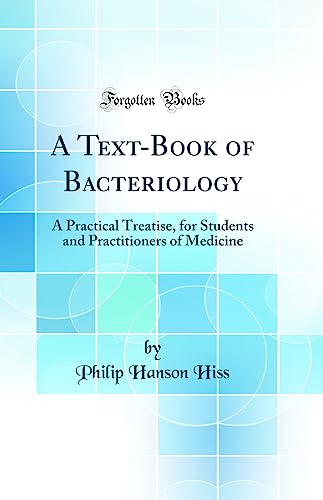 A Text-Book of Bacteriology: A Practical Treatise, for Students and Practitioners of Medicine (Classic Reprint)