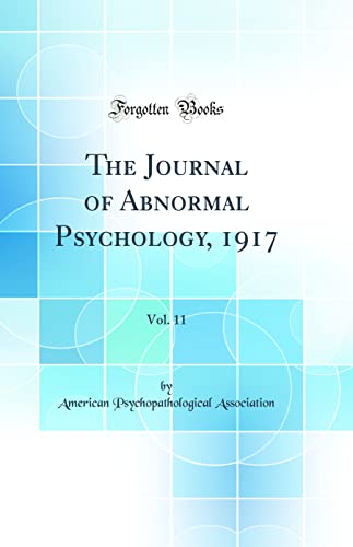 The Journal of Abnormal Psychology, 1917, Vol. 11 (Classic Reprint)