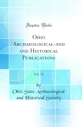 Ohio Archaeological-and and Historical Publications, Vol. 19 (Classic Reprint)