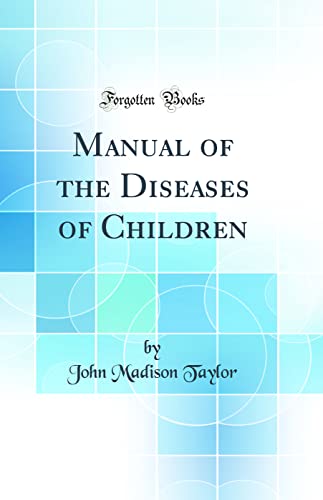 Manual of the Diseases of Children (Classic Reprint)