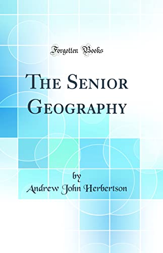 The Senior Geography (Classic Reprint)