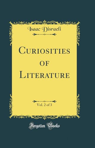 Curiosities of Literature, Vol. 2 of 3 (Classic Reprint)