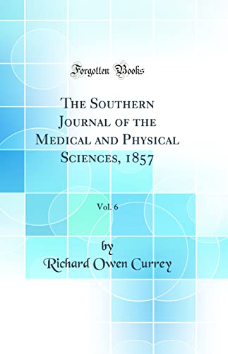 The Southern Journal of the Medical and Physical Sciences, 1857, Vol. 6 (Classic Reprint)