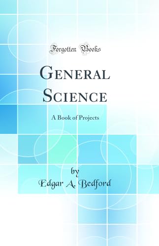 General Science: A Book of Projects (Classic Reprint)