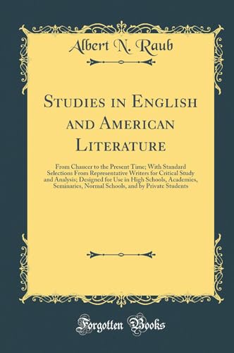 Studies in English and American Literature: From Chaucer to the Present Time; With Standard Selections From Representative Writers for Critical Study and Analysis; Designed for Use in High Schools, Academies, Seminaries, Normal Schools, and by Privat