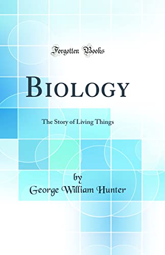 Biology: The Story of Living Things (Classic Reprint)