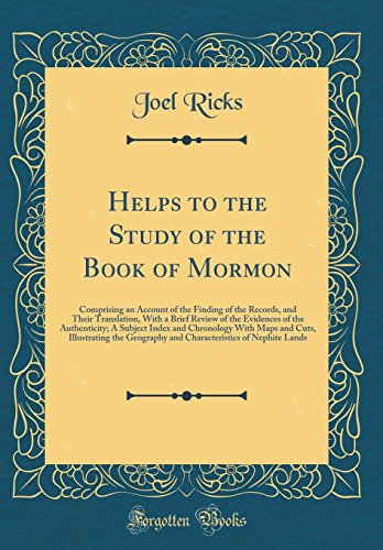 Helps to the Study of the Book of Mormon: Comprising an Account of the Finding of the Records, and Their Translation, With a Brief Review of the Evidences of the Authenticity; A Subject Index and Chronology With Maps and Cuts, Illustrating the Geography a