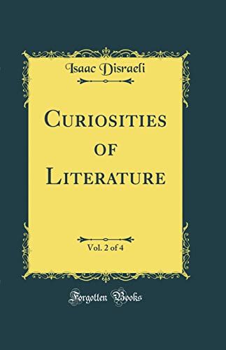 Curiosities of Literature, Vol. 2 of 4 (Classic Reprint)
