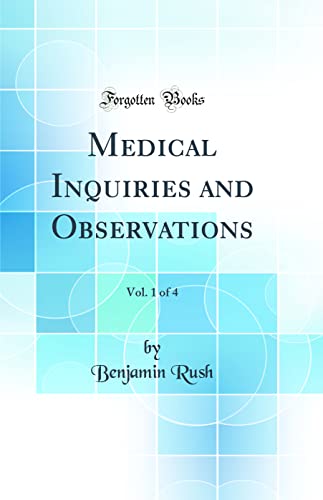 Medical Inquiries and Observations, Vol. 1 of 4 (Classic Reprint)