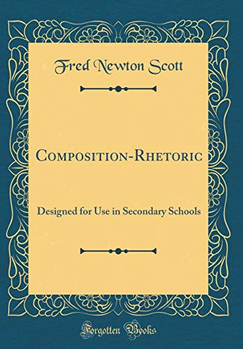 Composition-Rhetoric: Designed for Use in Secondary Schools (Classic Reprint)