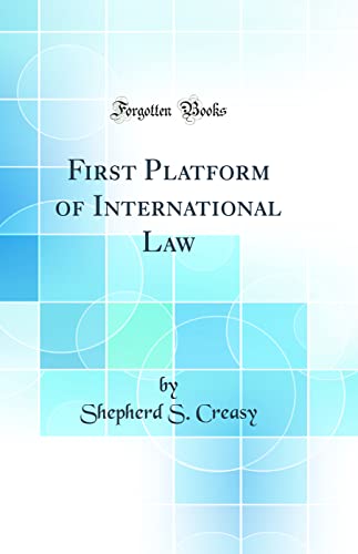 First Platform of International Law (Classic Reprint)