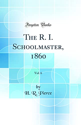 The R. I. Schoolmaster, 1860, Vol. 6 (Classic Reprint)