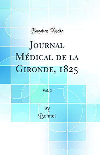 Journal Médical de la Gironde, 1825, Vol. 3 (Classic Reprint)