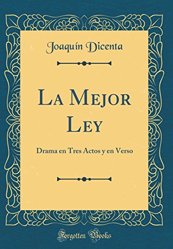 La Mejor Ley: Drama en Tres Actos y en Verso (Classic Reprint)