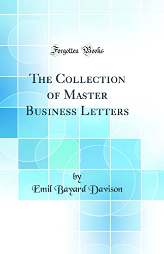 The Collection of Master Business Letters (Classic Reprint)