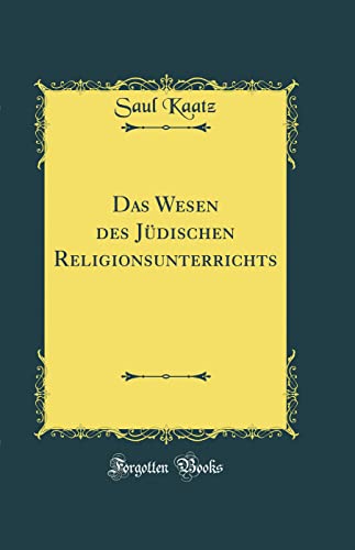 Das Wesen des Jüdischen Religionsunterrichts (Classic Reprint)