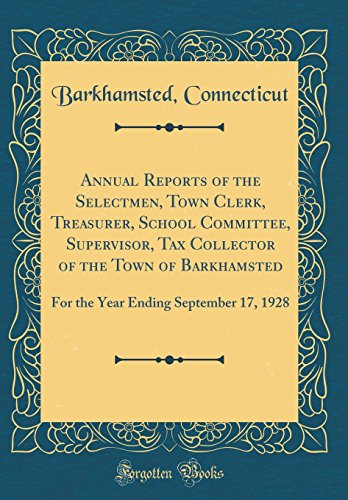 Annual Reports of the Selectmen, Town Clerk, Treasurer, School Committee, Supervisor, Tax Collector of the Town of Barkhamsted: For the Year Ending September 17, 1928 (Classic Reprint)