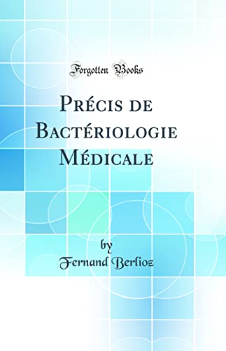 Précis de Bactériologie Médicale (Classic Reprint)