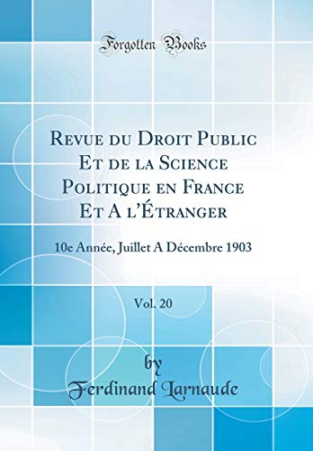 Revue du Droit Public Et de la Science Politique en France Et A l'Étranger, Vol. 20: 10e Année, Juillet A Décembre 1903 (Classic Reprint)