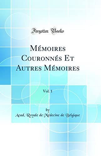 Mémoires Couronnés Et Autres Mémoires, Vol. 1 (Classic Reprint)