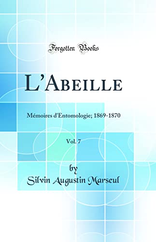 L'Abeille, Vol. 7: Mémoires d'Entomologie; 1869-1870 (Classic Reprint)