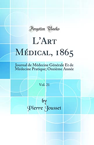 L'Art Médical, 1865, Vol. 21: Journal de Médecine Générale Et de Médecine Pratique; Onzième Année (Classic Reprint)