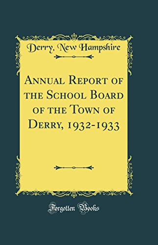 Annual Report of the School Board of the Town of Derry, 1932-1933 (Classic Reprint)