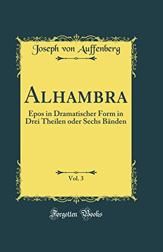 Alhambra, Vol. 3: Epos in Dramatischer Form in Drei Theilen oder Sechs Bänden (Classic Reprint)