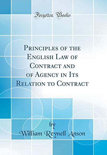 Principles of the English Law of Contract and of Agency in Its Relation to Contract (Classic Reprint)