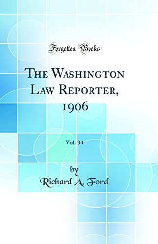The Washington Law Reporter, 1906, Vol. 34 (Classic Reprint)