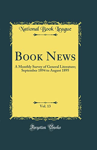 Book News, Vol. 13: A Monthly Survey of General Literature; September 1894 to August 1895 (Classic Reprint)
