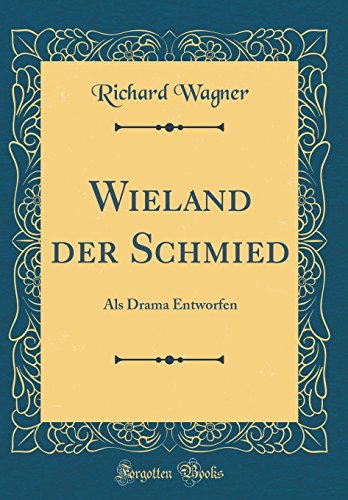 Wieland der Schmied: Als Drama Entworfen (Classic Reprint)
