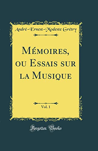 Mémoires, ou Essais sur la Musique, Vol. 1 (Classic Reprint)