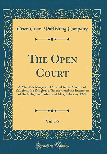 The Open Court, Vol. 36: A Monthly Magazine Devoted to the Science of Religion, the Religion of Science, and the Extension of the Religious Parliament Idea; February 1922 (Classic Reprint)