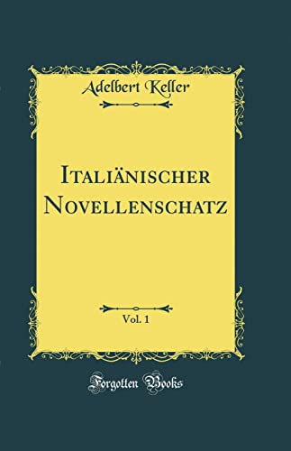 Italiänischer Novellenschatz, Vol. 1 (Classic Reprint)