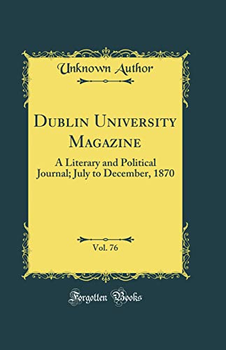 Dublin University Magazine, Vol. 76: A Literary and Political Journal; July to December, 1870 (Classic Reprint)