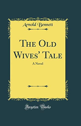 The Old Wives' Tale: A Novel (Classic Reprint)