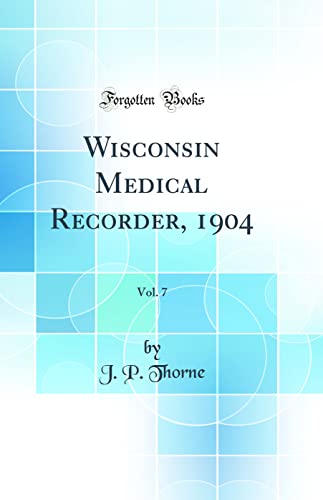 Wisconsin Medical Recorder, 1904, Vol. 7 (Classic Reprint)