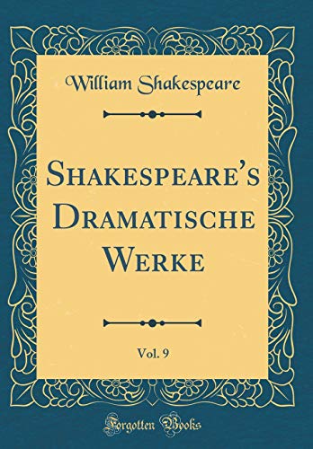 Shakespeare's Dramatische Werke, Vol. 9 (Classic Reprint)