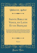 Sainte Bible de Vence, en Latin Et en Français, Vol. 4: Avec des Notes Littéraires, Critiques Et Historiques, des Préfaces Et des Dissertations, Tirées du Commentaire de Dom Calmet, Abbé de Sénones, de l'Abbé de Vence, Et des Autres Auteurs les Plu