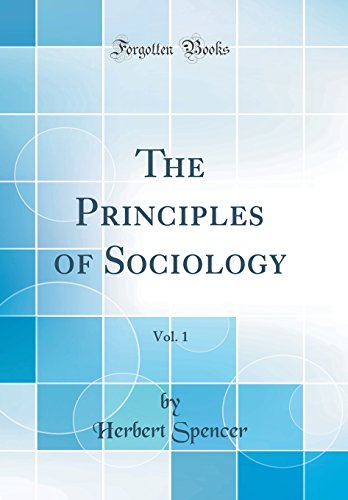 The Principles of Sociology, Vol. 1 (Classic Reprint)