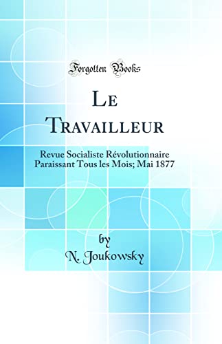 Le Travailleur: Revue Socialiste Révolutionnaire Paraissant Tous les Mois; Mai 1877 (Classic Reprint)