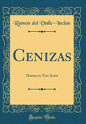 Cenizas: Drama en Tres Actos (Classic Reprint)