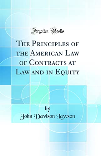 The Principles of the American Law of Contracts at Law and in Equity (Classic Reprint)