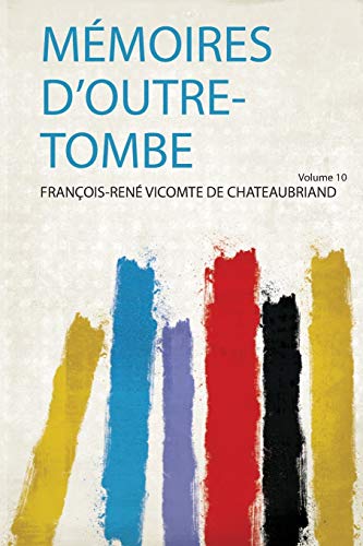 Mémoires D'outre-Tombe Volume 10