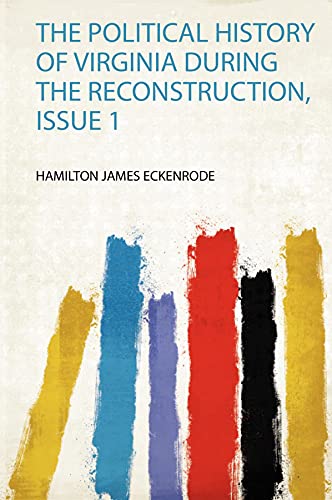 The Political History of Virginia During the Reconstruction, Issue 1