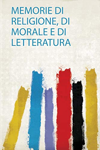 Memorie Di Religione, Di Morale E Di Letteratura