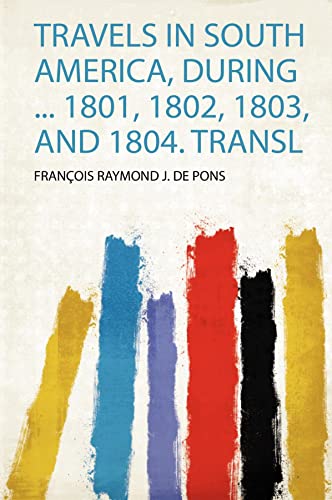 Travels in South America, During ... 1801, 1802, 1803, and 1804. Transl