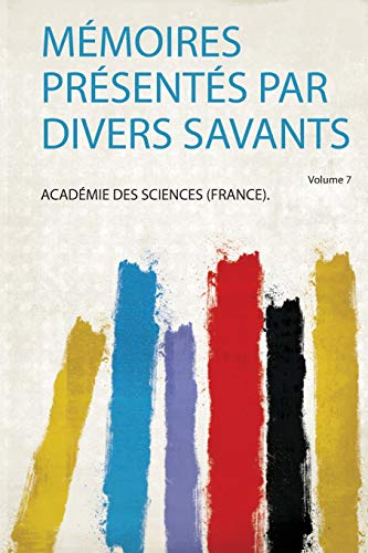 Mémoires Présentés Par Divers Savants Volume 7